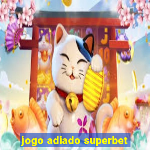 jogo adiado superbet